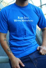Load image into Gallery viewer, Blue Right Idea Wrong Mothafucka T Shirt
