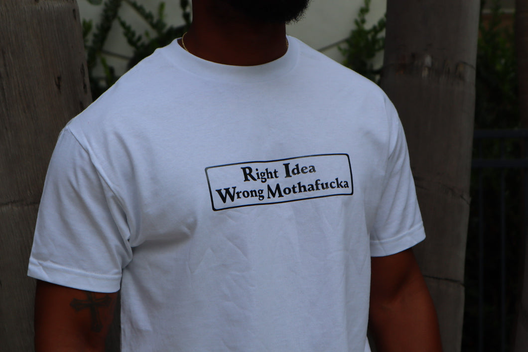 White tshirt black Right Idea Wrong Mothafucka