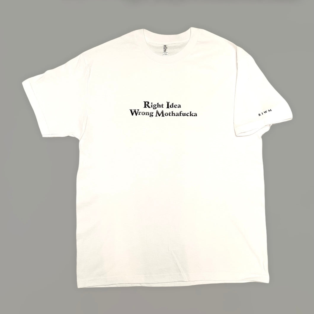 White Tshirt Right Idea Wrong Mothafucka